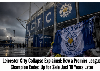 Leicester City Collapse Explained: How a Premier League Champion Ended Up for Sale Just 10 Years Later