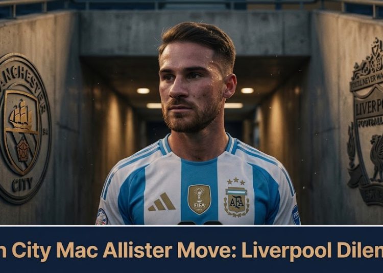Man City Mac Allister Move: Liverpool’s Big Dilemma