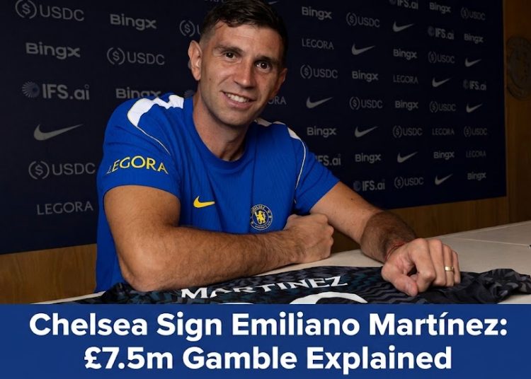 Chelsea Sign Emiliano Martínez: £7.5m Gamble Explained