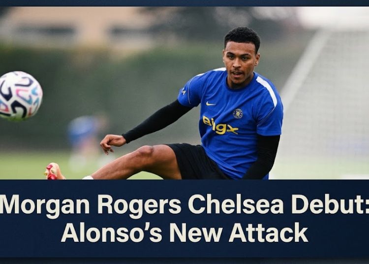 Morgan Rogers Chelsea Debut: Alonso’s New Attack
