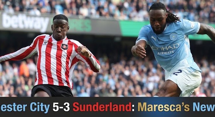 Manchester City 5-3 Sunderland: Maresca’s New Attack