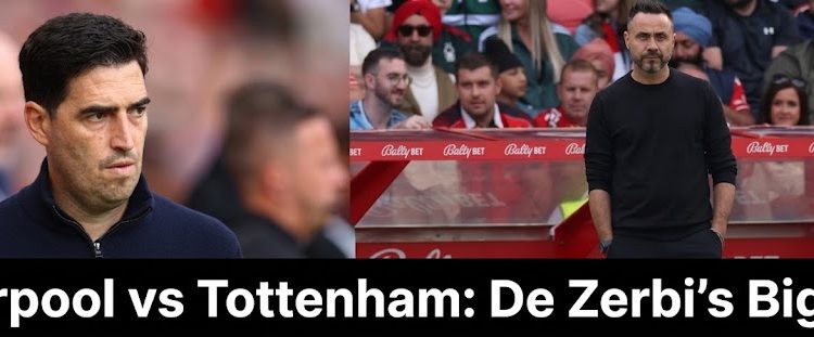 Liverpool vs Tottenham: De Zerbi’s Big Test
